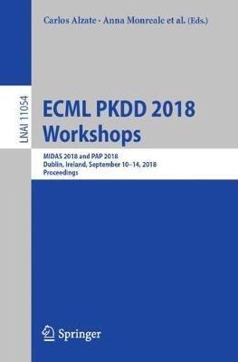 ECML PKDD 2018 Workshops: MIDAS 2018 and PAP 2018, Dublin, Ireland, September 10-14, 2018, Proceedings - cover