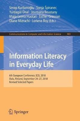Information Literacy in Everyday Life: 6th European Conference, ECIL 2018, Oulu, Finland, September 24–27, 2018, Revised Selected Papers - cover