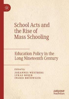 School Acts and the Rise of Mass Schooling: Education Policy in the Long Nineteenth Century - cover