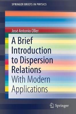 A Brief Introduction to Dispersion Relations: With Modern Applications - José Antonio Oller - cover