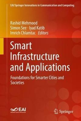 Smart Infrastructure and Applications: Foundations for Smarter Cities and Societies - cover