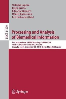 Processing and Analysis of Biomedical Information: First International SIPAIM Workshop, SaMBa 2018, Held in Conjunction with MICCAI 2018, Granada, Spain, September 20, 2018, Revised Selected Papers - cover