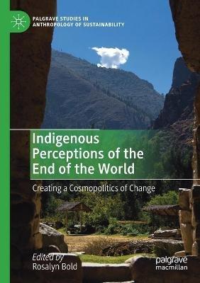 Indigenous Perceptions of the End of the World: Creating a Cosmopolitics of Change - cover
