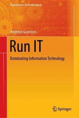 Run IT: Dominating Information Technology - Andreas Graesser - cover