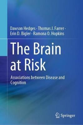 The Brain at Risk: Associations between Disease and Cognition - Dawson Hedges,Thomas J. Farrer,Erin D. Bigler - cover