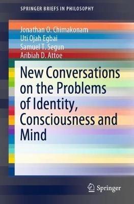 New Conversations on the Problems of Identity, Consciousness and Mind - Jonathan O. Chimakonam,Uti Ojah Egbai,Samuel  T. Segun - cover
