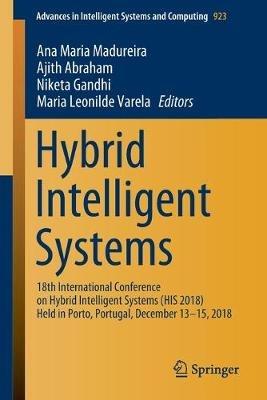 Hybrid Intelligent Systems: 18th International Conference on Hybrid Intelligent Systems (HIS 2018) Held in Porto, Portugal, December 13-15, 2018 - cover