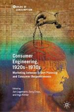 Consumer Engineering, 1920s–1970s: Marketing between Expert Planning and Consumer Responsiveness