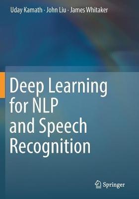 Deep Learning for NLP and Speech Recognition - Uday Kamath,John Liu,James Whitaker - cover