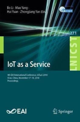 IoT as a Service: 4th EAI International Conference, IoTaaS 2018, Xi’an, China, November 17–18, 2018, Proceedings - cover