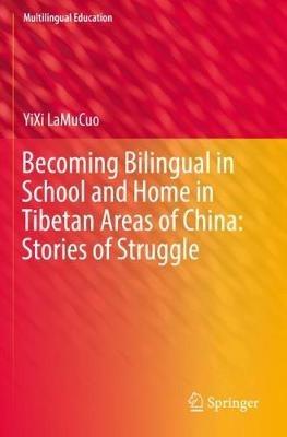Becoming Bilingual in School and Home in Tibetan Areas of China: Stories of Struggle - YiXi LaMuCuo - cover
