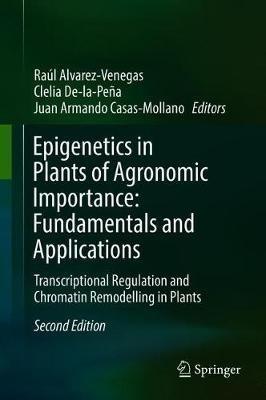 Epigenetics in Plants of Agronomic Importance: Fundamentals and Applications: Transcriptional Regulation and Chromatin Remodelling in Plants - cover