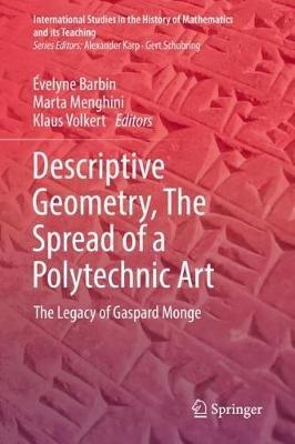 Descriptive Geometry, The Spread of a Polytechnic Art: The Legacy of Gaspard Monge - cover