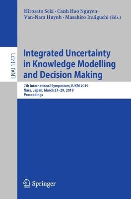 Integrated Uncertainty in Knowledge Modelling and Decision Making: 7th International Symposium, IUKM 2019, Nara, Japan, March 27–29, 2019, Proceedings - cover