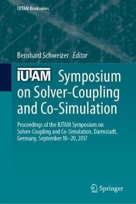 IUTAM Symposium on Solver-Coupling and Co-Simulation: Proceedings of the IUTAM Symposium on Solver-Coupling and Co-Simulation, Darmstadt, Germany, September 18-20, 2017 - cover