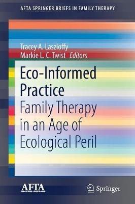 Eco-Informed Practice: Family Therapy in an Age of Ecological Peril - cover
