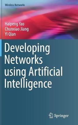 Developing Networks using Artificial Intelligence - Haipeng Yao,Chunxiao Jiang,Yi Qian - cover
