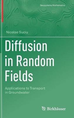 Diffusion in Random Fields: Applications to Transport in Groundwater - Nicolae Suciu - cover