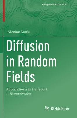 Diffusion in Random Fields: Applications to Transport in Groundwater - Nicolae Suciu - cover