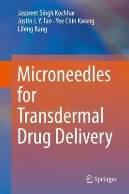 Microneedles for Transdermal Drug Delivery - Jaspreet Singh Kochhar,Justin J. Y. Tan,Yee Chin Kwang - cover