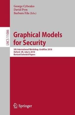 Graphical Models for Security: 5th International Workshop, GraMSec 2018, Oxford, UK, July 8, 2018, Revised Selected Papers - cover