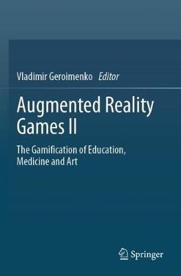 Augmented Reality Games II: The Gamification of Education, Medicine and Art - cover