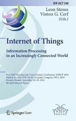 Internet of Things. Information Processing in an Increasingly Connected World: First IFIP International Cross-Domain Conference, IFIPIoT 2018, Held at the 24th IFIP World Computer Congress, WCC 2018, Poznan, Poland, September 18-19, 2018, Revised Selected Papers