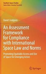 An Assessment Framework for Compliance with International Space Law and Norms: Promoting Equitable Access and Use of Space for Emerging Actors