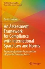 An Assessment Framework for Compliance with International Space Law and Norms: Promoting Equitable Access and Use of Space for Emerging Actors