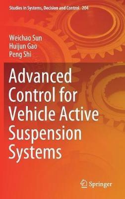 Advanced Control for Vehicle Active Suspension Systems - Weichao Sun,Huijun Gao,Peng Shi - cover