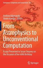 From Astrophysics to Unconventional Computation: Essays Presented to Susan Stepney on the Occasion of her 60th Birthday