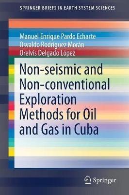 Non-seismic and Non-conventional Exploration Methods for Oil and Gas in Cuba - Manuel Enrique Pardo Echarte,Osvaldo Rodríguez Morán,Orelvis Delgado López - cover