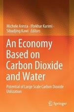 An Economy Based on Carbon Dioxide and Water: Potential of Large Scale Carbon Dioxide Utilization