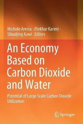 An Economy Based on Carbon Dioxide and Water: Potential of Large Scale Carbon Dioxide Utilization - cover