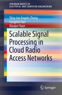Scalable Signal Processing in Cloud Radio Access Networks - Ying-Jun Angela Zhang,Congmin Fan,Xiaojun Yuan - cover