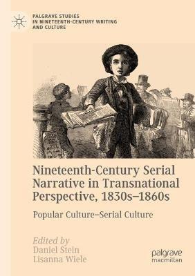 Nineteenth-Century Serial Narrative in Transnational Perspective, 1830s-1860s: Popular Culture—Serial Culture - cover