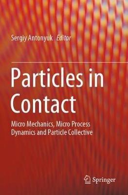 Particles in Contact: Micro Mechanics, Micro Process Dynamics and Particle Collective - cover