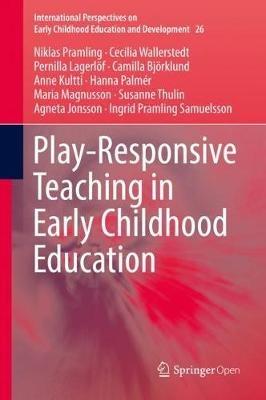 Play-Responsive Teaching in Early Childhood Education - Niklas Pramling,Cecilia Wallerstedt,Pernilla Lagerlöf - cover