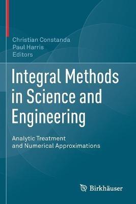 Integral Methods in Science and Engineering: Analytic Treatment and Numerical Approximations - cover