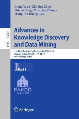 Advances in Knowledge Discovery and Data Mining: 23rd Pacific-Asia Conference, PAKDD 2019, Macau, China, April 14-17, 2019, Proceedings, Part I - cover