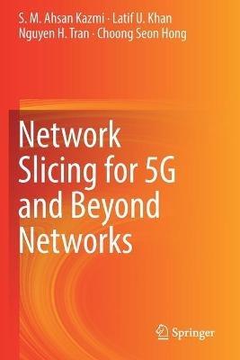 Network Slicing for 5G and Beyond Networks - S. M. Ahsan Kazmi,Latif U. Khan,Nguyen H. Tran - cover