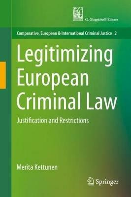 Legitimizing European Criminal Law: Justification and Restrictions - Merita Kettunen - cover