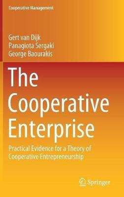 The Cooperative Enterprise: Practical Evidence for a Theory of Cooperative Entrepreneurship - Gert van Dijk,Panagiota Sergaki,George Baourakis - cover