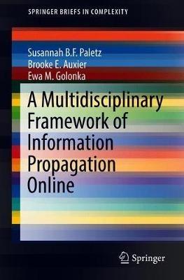 A Multidisciplinary Framework of Information Propagation Online - Susannah B. F. Paletz,Brooke E. Auxier,Ewa M. Golonka - cover