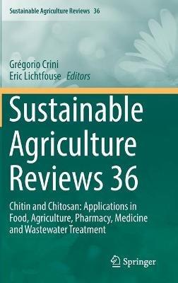 Sustainable Agriculture Reviews 36: Chitin and Chitosan: Applications in Food, Agriculture, Pharmacy, Medicine and Wastewater Treatment - cover