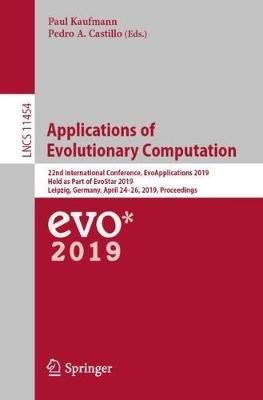 Applications of Evolutionary Computation: 22nd International Conference, EvoApplications 2019, Held as Part of EvoStar 2019, Leipzig, Germany, April 24–26, 2019, Proceedings - cover