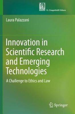 Innovation in Scientific Research and Emerging Technologies: A Challenge to Ethics and Law - Laura Palazzani - cover