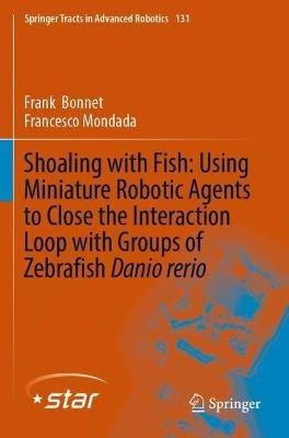 Shoaling with Fish: Using Miniature Robotic Agents to Close the Interaction Loop with Groups of Zebrafish Danio rerio - Frank Bonnet,Francesco Mondada - cover