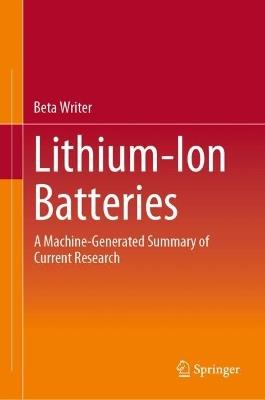 Lithium-Ion Batteries: A Machine-Generated Summary of Current Research - Beta Writer - cover
