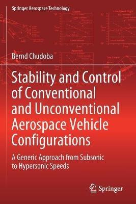Stability and Control of Conventional and Unconventional Aerospace Vehicle Configurations: A Generic Approach from Subsonic to Hypersonic Speeds - Bernd Chudoba - cover